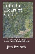 Into the Heart of God: A Journey with Jesus through the Gospel of John