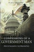 Confessions of A Government Man: How to Succeed in Any Bureaucracy