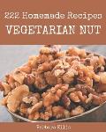 222 Homemade Vegetarian Nut Recipes: A Vegetarian Nut Cookbook for Your Gathering