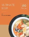 150 Ultimate Soup Recipes: Welcome to Soup Cookbook