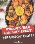 365 Awesome Midwestern Holiday Event Recipes: A Midwestern Holiday Event Cookbook to Fall In Love With
