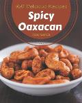 365 Delicious Spicy Oaxacan Recipes: Cook it Yourself with Spicy Oaxacan Cookbook!