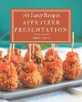 365 Fancy Appetizer Presentation Recipes: An Appetizer Presentation Cookbook Everyone Loves!