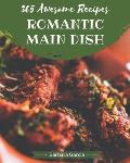 365 Awesome Romantic Main Dish Recipes: Not Just a Romantic Main Dish Cookbook!