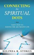 Connecting the Spiritual Dots: God's Way to Having the Abundant Life