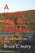 A Young Man's Passion: The Early Poems: 1968-1976