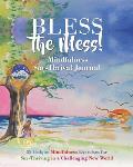 Bless the Mess Mindfulness Journal: 53 Unique Mindfulness Exercises for Sur-Thriving in a Challenging New World