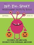 The Not-Too-Spooky Halloween Activity Book: For Kids Ages 4-8: Coloring, Cut and Paste, Decorate Your Own Mask, and More!