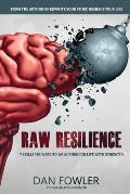 Raw Resilience: 7 Skills You Need To Walk Through Life With Strength