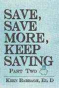 Save, Save More, Keep Saving: Part Two