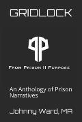 Gridlock: An Anthology of Prison Narratives--From Prison II Purpose, LLC
