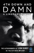 4th Down and Damn: A Lineman's Story: The Autobiography of Leon Searcy as Told by Mike Brodsky