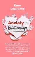 Anxiety In Relationships: Restore Your Love Life by Eliminating Negative Thinking, Jealousy, and Attachment While Learning to Identify Your Inse