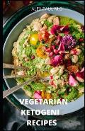 Vegetarian Ketogenic Recipes: 120 Vegetarian and Keto Recipes to Mange Diabetes , Weight Loss Plus Meal Plan for Good Living