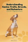 Understanding Canine Traits, Breeds, and Behaviors Q & A + Explanations