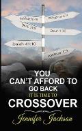 You Can't Afford To Go Back: It's Time To Cross Over