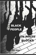 Black People: On White Blocks