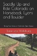 Saddle Up and Ride Colorado on Horseback, Lyons and Boulder: Riding Your Horse on Colorado Open Space