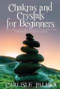 Chakras and Crystals for Beginners: 2 Books in 1: How to Work on the Chakras Thanks to the Energy of the Crystals, to Rebalance your body, Mind, and S