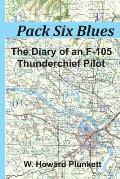 Pack Six Blues: The Diary of an F-105 Thunderchief Pilot