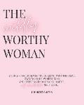 The Wildly Worthy Woman: Your 21-Day roadmap to healing past traumas, owning your worthiness and stepping into unapologetic, unf*ckwithable sel