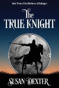 The True Knight: Book Three of The Warhorse of Esdragon