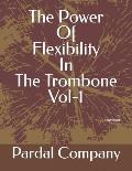 The Power Of Flexibility In The Trombone Vol-1: Trombone