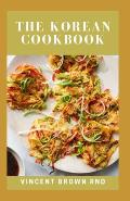 The Korean Cookbook: The Magnificent Traditional Korean Healthy And Nutritional Recipes