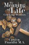 The Meaning Of Life: Cracking Walnuts