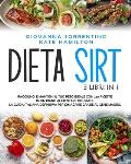Dieta Sirt: 3 Libri in 1: Raggiungi e Mantieni il Tuo Peso Ideale con 280 Ricette in un Piano Alimentare Gourmet. La Guida Italian