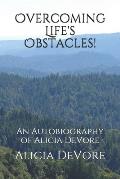 Overcoming Life's Obstacles!: An Autobiography of Alicia DeVore