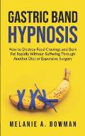 Gastric Band Hypnosis: How to Destroy Food Cravings and Burn Fat Rapidly Without Suffering Through Another Diet or Expensive Surgery