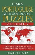 Learn Portuguese with Word Search Puzzles Volume 2: Learn Portuguese Language Vocabulary with 130 Challenging Bilingual Word Find Puzzles for All Ages
