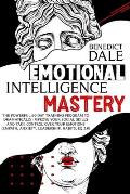 Emotional Intelligence Mastery: The Powerful 60-Day Training Program to Dramatically Improve Your Social Skills and Take Control Over Your Emotions (E