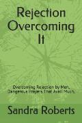 Rejection Overcoming It: Overcoming Rejection by Men, Dangerous Prayers That Avail Much,