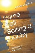 Some Call Sailing a Hobby: A Christian's Perspective