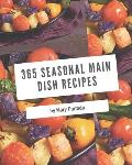 365 Seasonal Main Dish Recipes: A Must-have Seasonal Main Dish Cookbook for Everyone