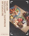 365 Popular Romantic Appetizer Recipes: Making More Memories in your Kitchen with Romantic Appetizer Cookbook!