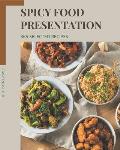 365 Selected Spicy Food Presentation Recipes: The Highest Rated Spicy Food Presentation Cookbook You Should Read