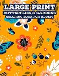 Large Print Butterflies & Gardens Coloring Book For Adults: Relaxing Coloring Pages For Elderly Adults, Easy And Simple Designs And Illustrations In L