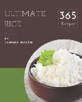 365 Ultimate Rice Recipes: A Rice Cookbook You Will Love