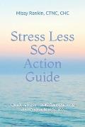 Stress Less SOS Action Guide: Quick & Easy Tools for Relieving and Preventing Stress