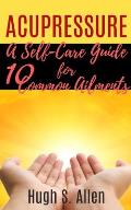 Acupressure: 10 Ways to Heal through Touch (Pressure Points in the Human body for Healing)