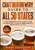Craft Beer Brewery Guide to All 50 States: A Comprehensive Travel Guide to Over 1000 Breweries, Taprooms, Beer Gardens & Brewpubs in the U.S.A