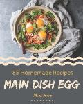 85 Homemade Main Dish Egg Recipes: A Main Dish Egg Cookbook You Won't be Able to Put Down