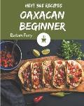 Hey! 365 Oaxacan Beginner Recipes: An Oaxacan Beginner Cookbook to Fall In Love With
