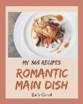 My 365 Romantic Main Dish Recipes: A Timeless Romantic Main Dish Cookbook