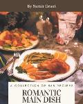 A Collection Of 365 Romantic Main Dish Recipes: Home Cooking Made Easy with Romantic Main Dish Cookbook!