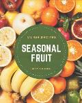My 365 Seasonal Fruit Recipes: From The Seasonal Fruit Cookbook To The Table