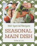 365 Special Seasonal Main Dish Recipes: From The Seasonal Main Dish Cookbook To The Table